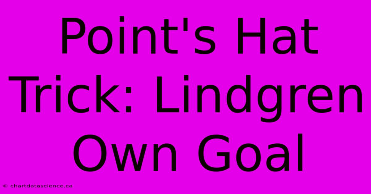 Point's Hat Trick: Lindgren Own Goal