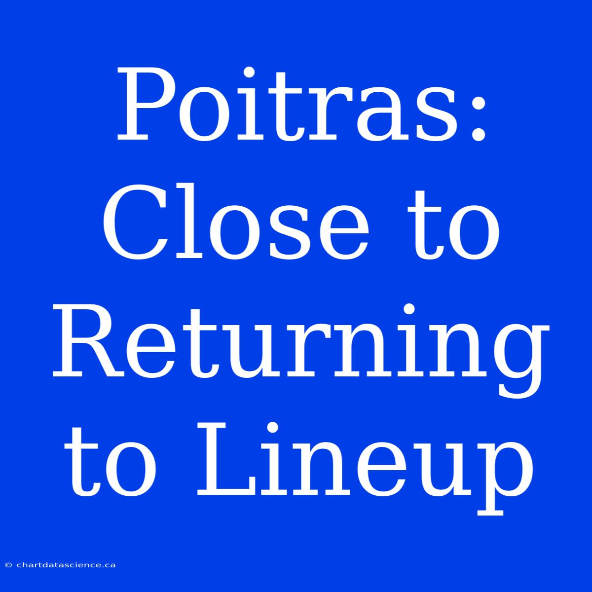 Poitras: Close To Returning To Lineup