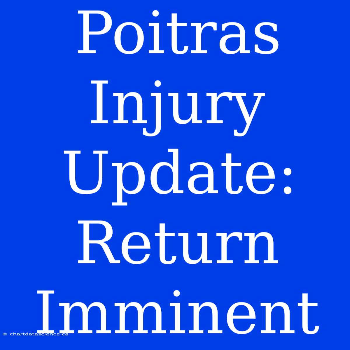 Poitras Injury Update: Return Imminent