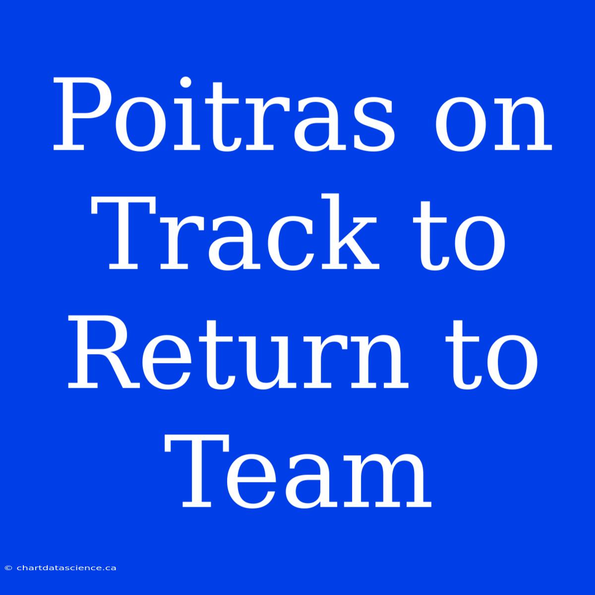 Poitras On Track To Return To Team