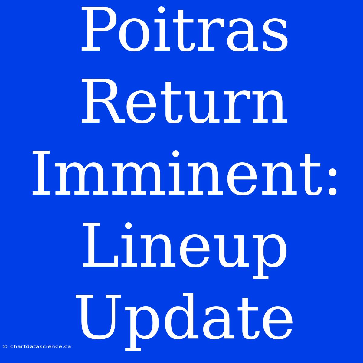 Poitras Return Imminent: Lineup Update