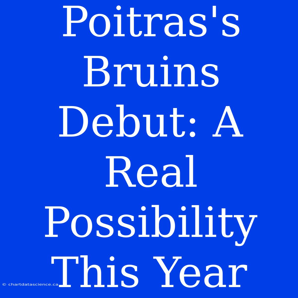 Poitras's Bruins Debut: A Real Possibility This Year