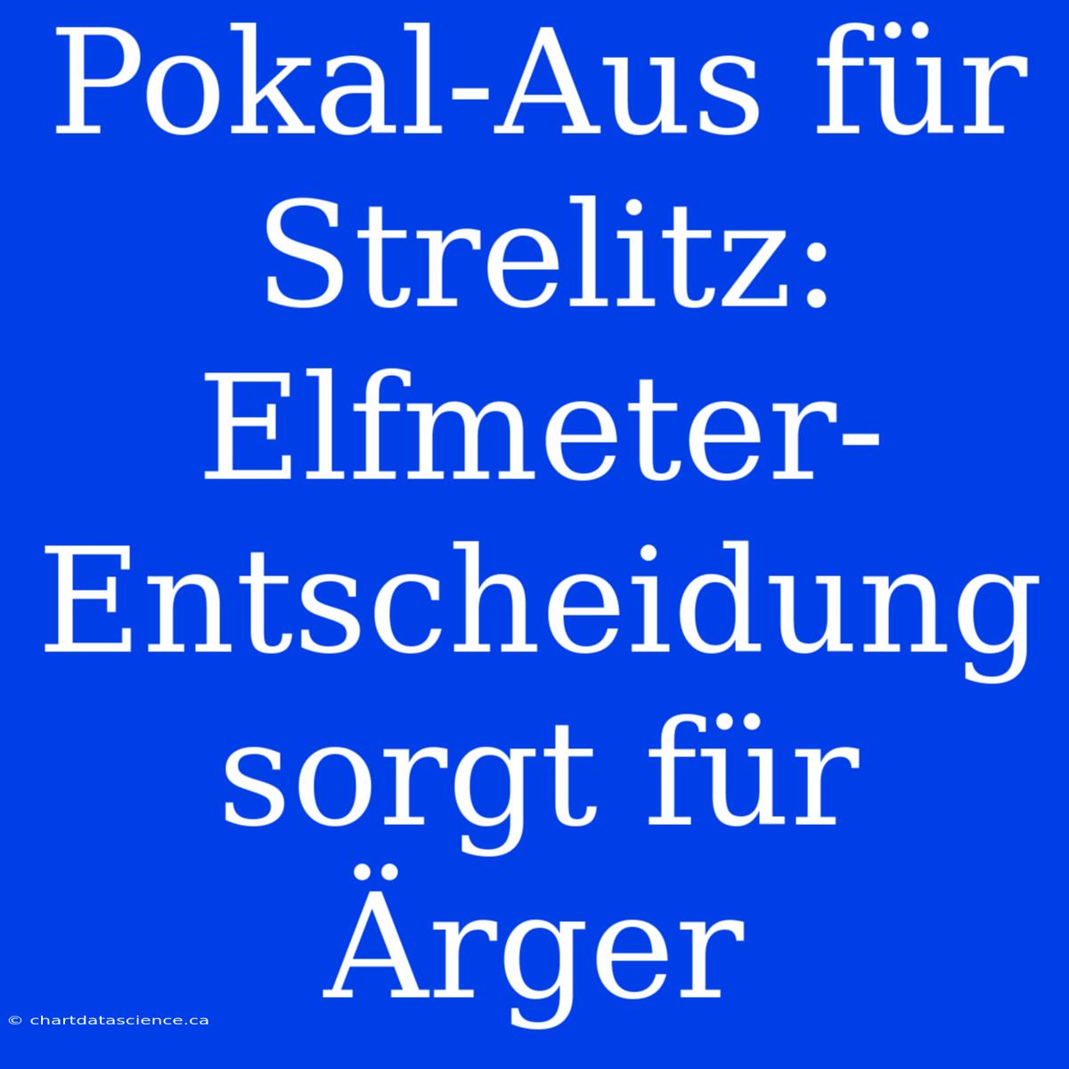 Pokal-Aus Für Strelitz: Elfmeter-Entscheidung Sorgt Für Ärger