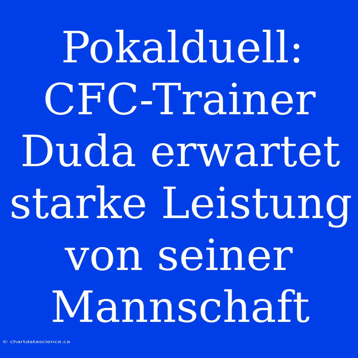 Pokalduell: CFC-Trainer Duda Erwartet Starke Leistung Von Seiner Mannschaft