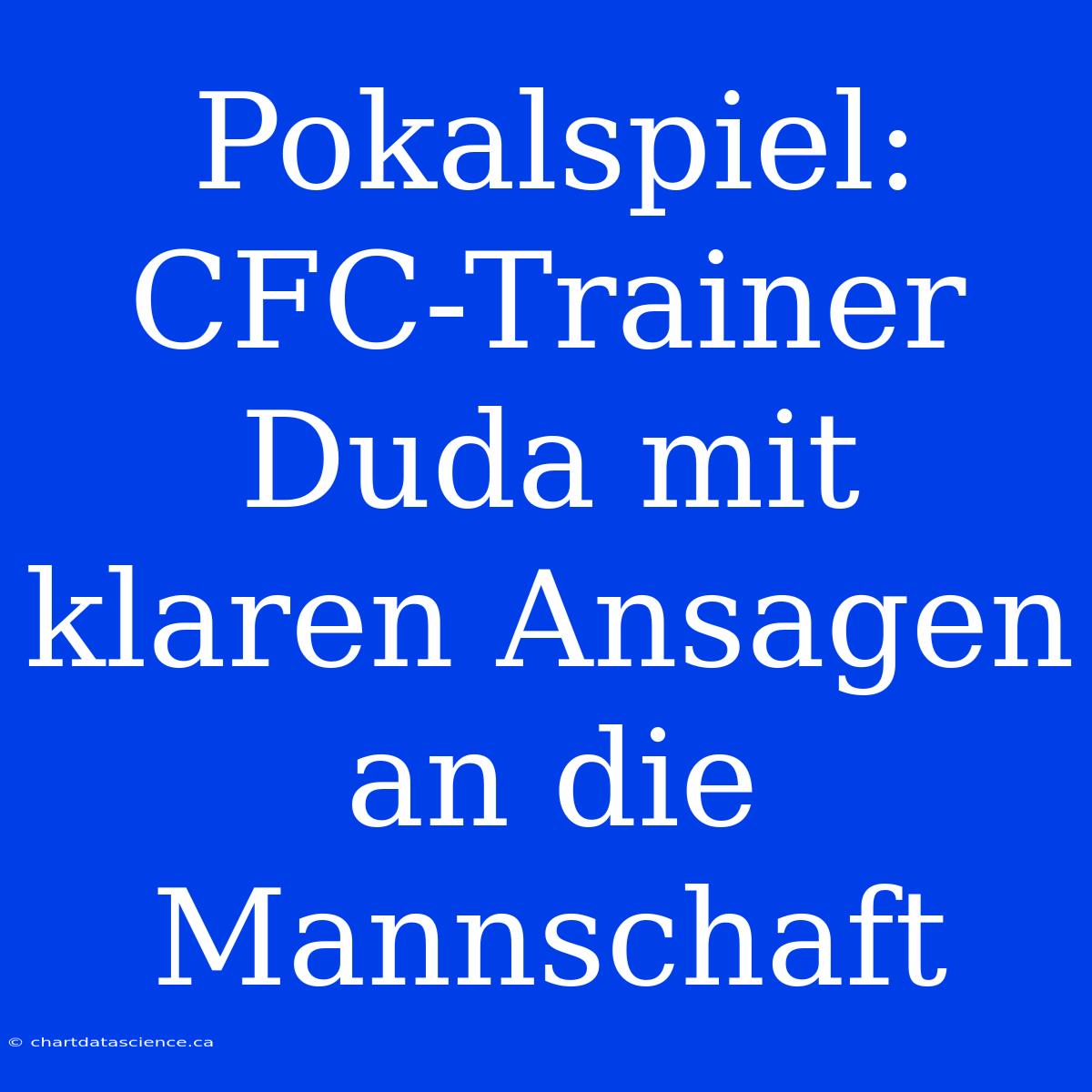 Pokalspiel: CFC-Trainer Duda Mit Klaren Ansagen An Die Mannschaft