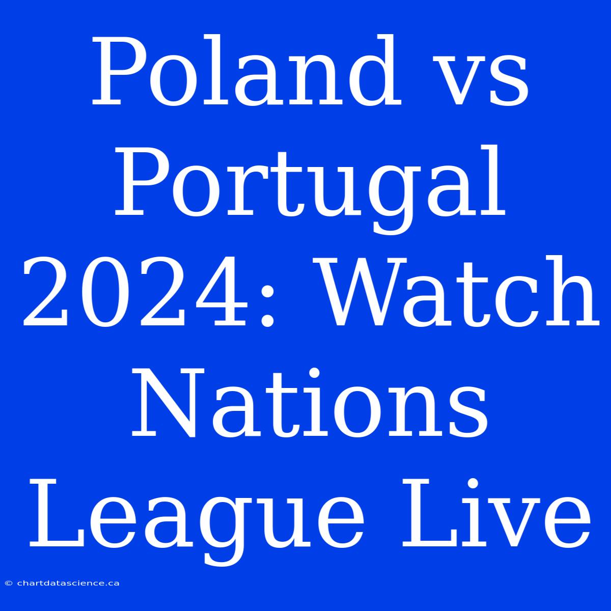 Poland Vs Portugal 2024: Watch Nations League Live