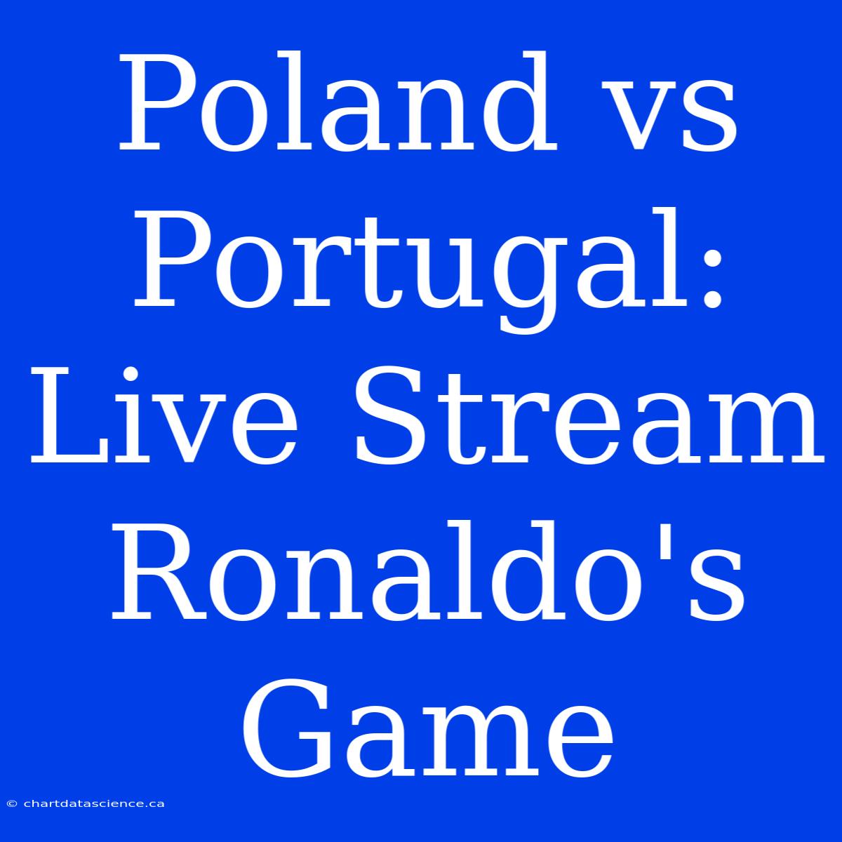 Poland Vs Portugal: Live Stream Ronaldo's Game