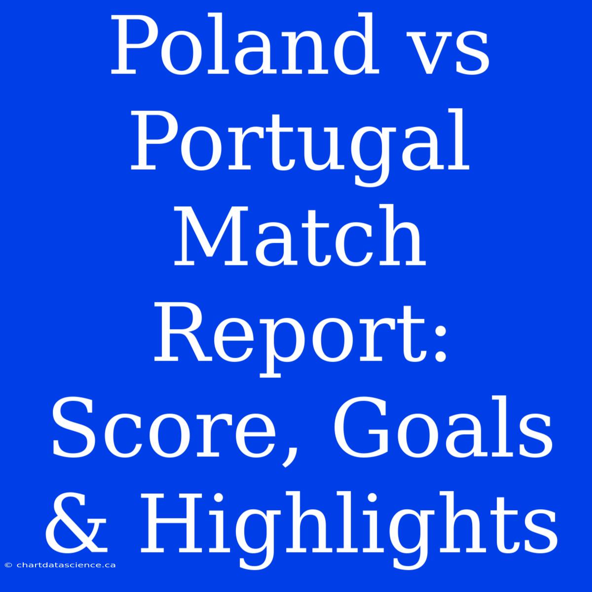 Poland Vs Portugal Match Report: Score, Goals & Highlights