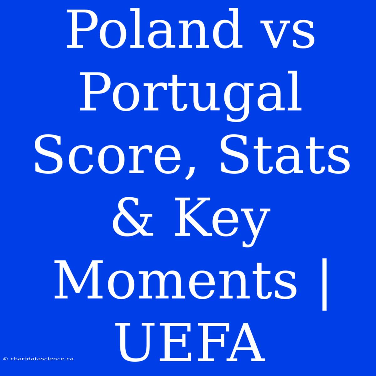 Poland Vs Portugal Score, Stats & Key Moments | UEFA