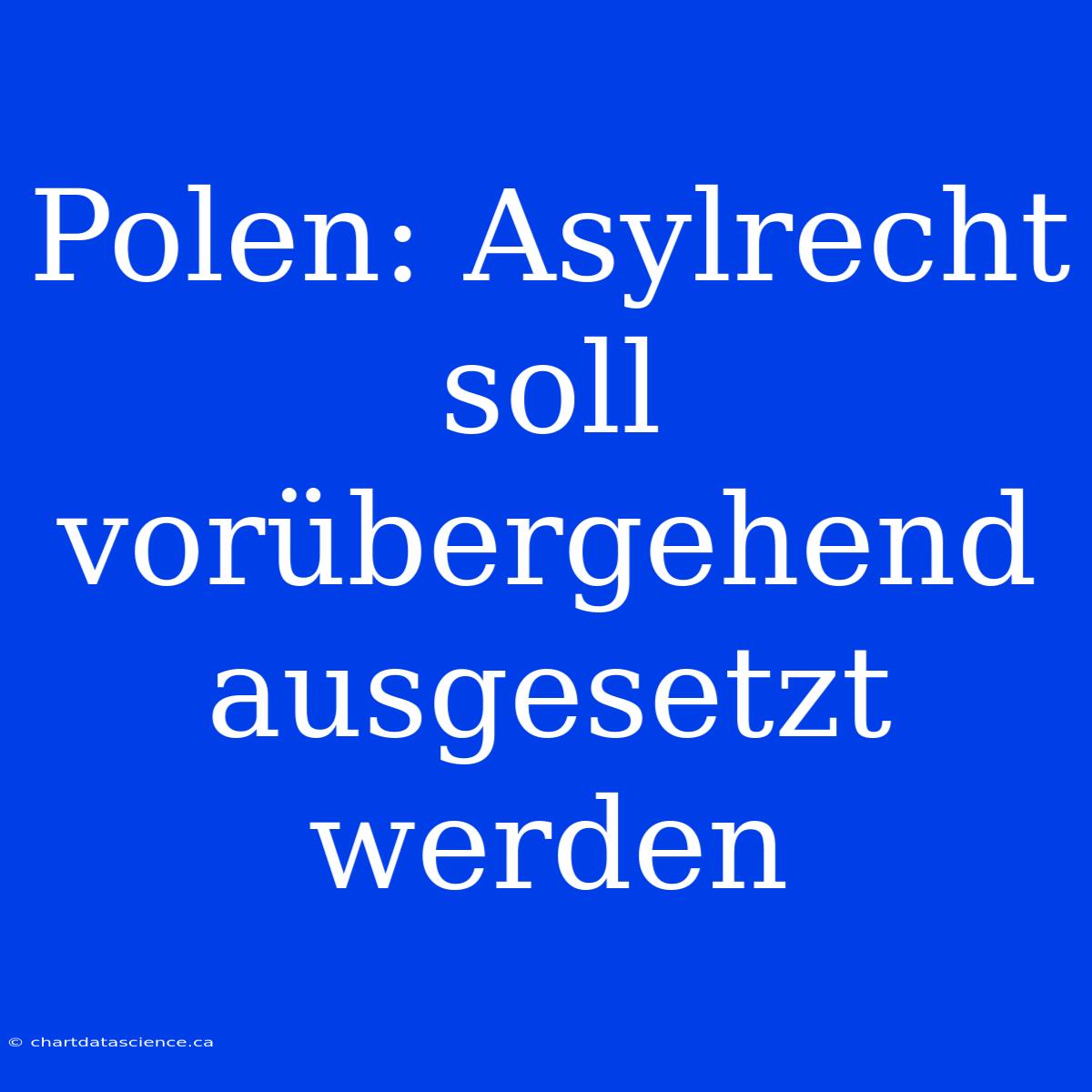 Polen: Asylrecht Soll Vorübergehend Ausgesetzt Werden