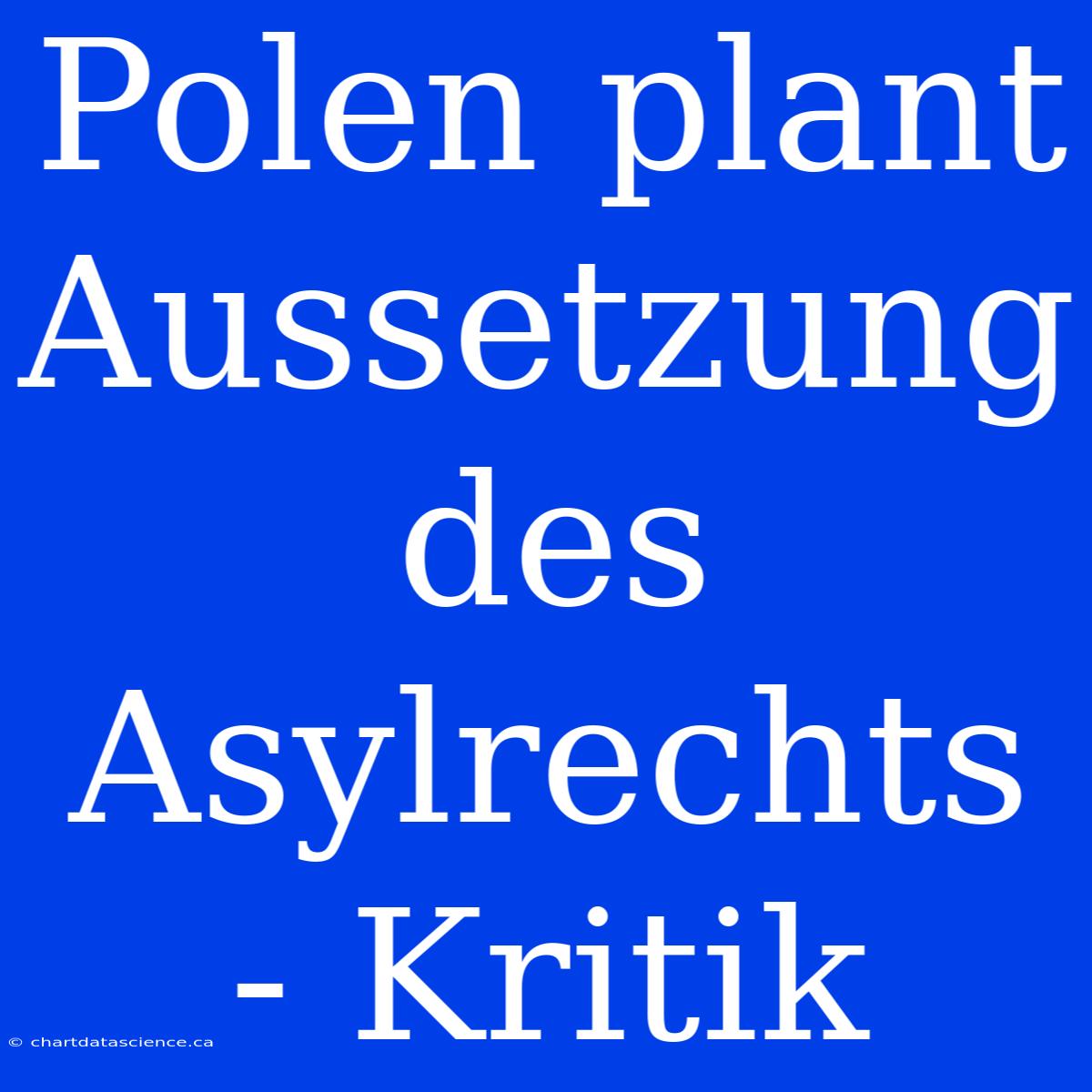 Polen Plant Aussetzung Des Asylrechts - Kritik