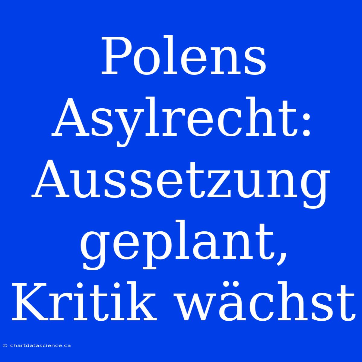 Polens Asylrecht: Aussetzung Geplant, Kritik Wächst