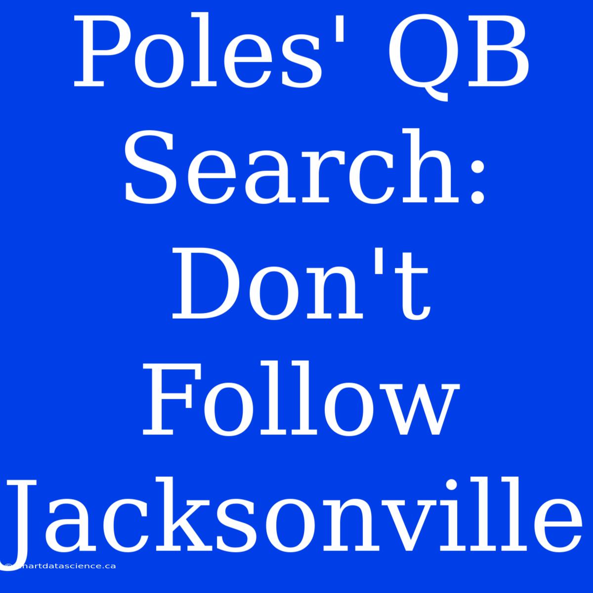 Poles' QB Search: Don't Follow Jacksonville