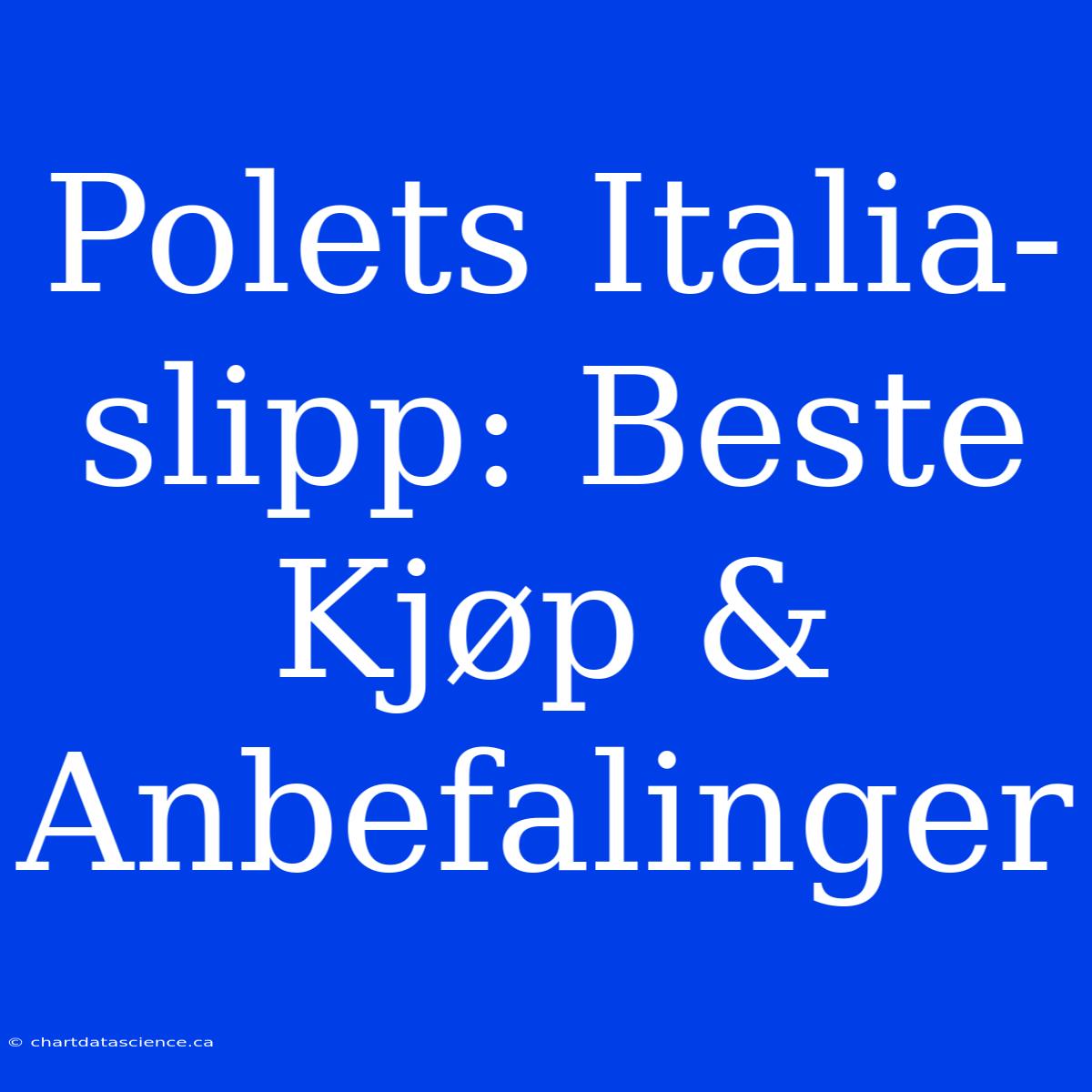 Polets Italia-slipp: Beste Kjøp & Anbefalinger