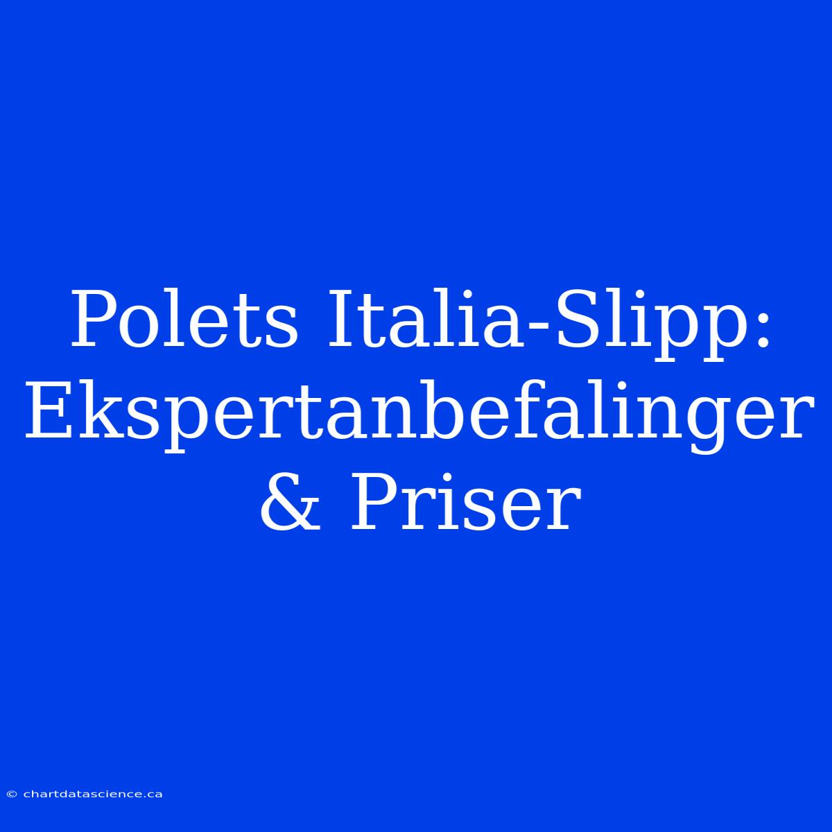 Polets Italia-Slipp: Ekspertanbefalinger & Priser