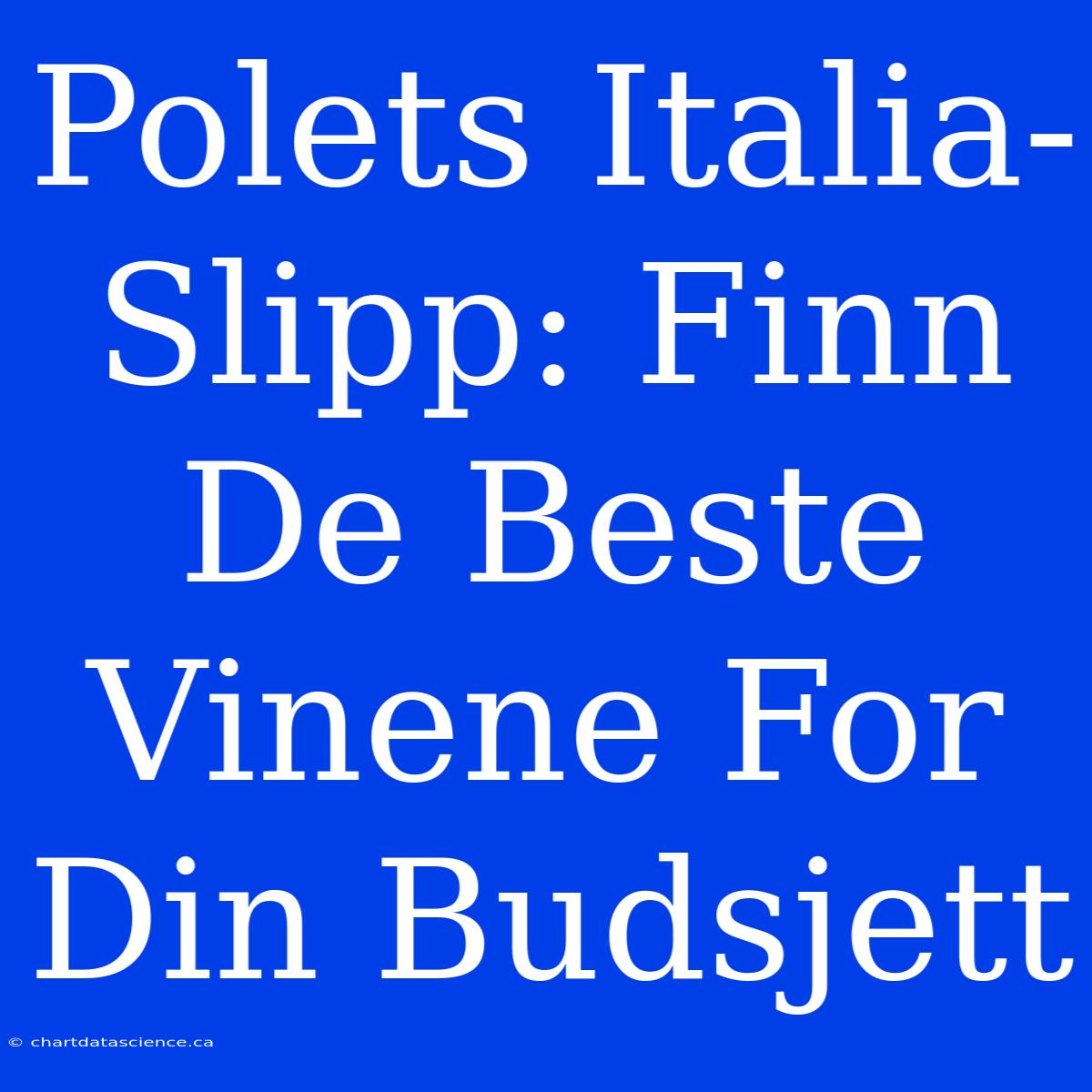 Polets Italia-Slipp: Finn De Beste Vinene For Din Budsjett