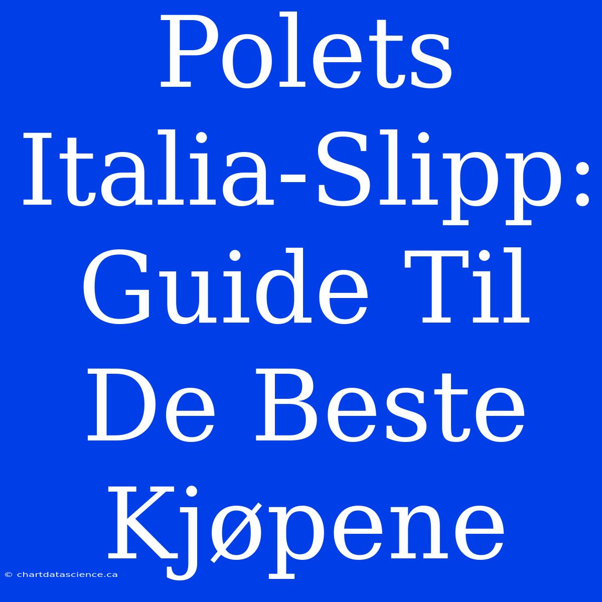 Polets Italia-Slipp: Guide Til De Beste Kjøpene