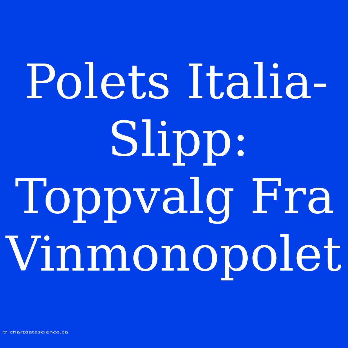 Polets Italia-Slipp: Toppvalg Fra Vinmonopolet