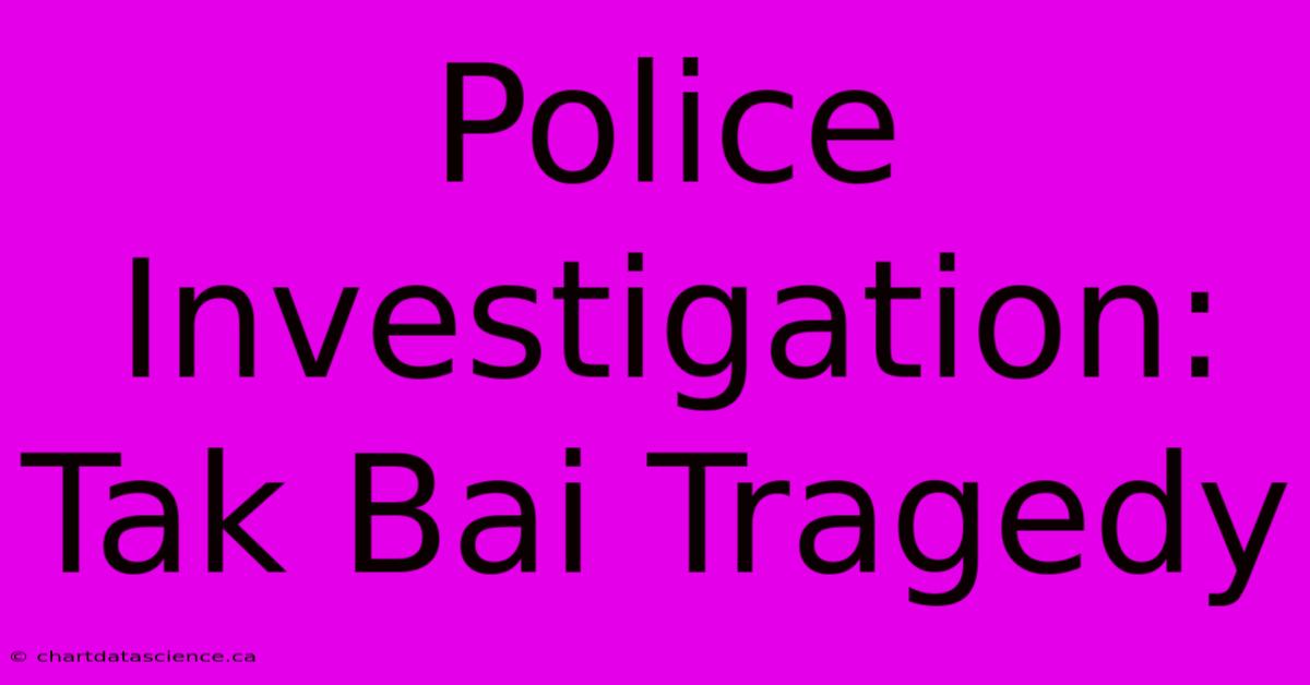 Police Investigation: Tak Bai Tragedy