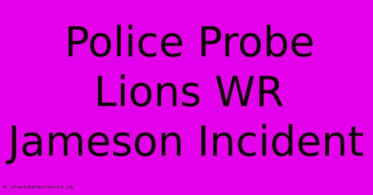 Police Probe Lions WR Jameson Incident