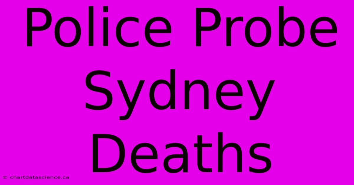 Police Probe Sydney Deaths