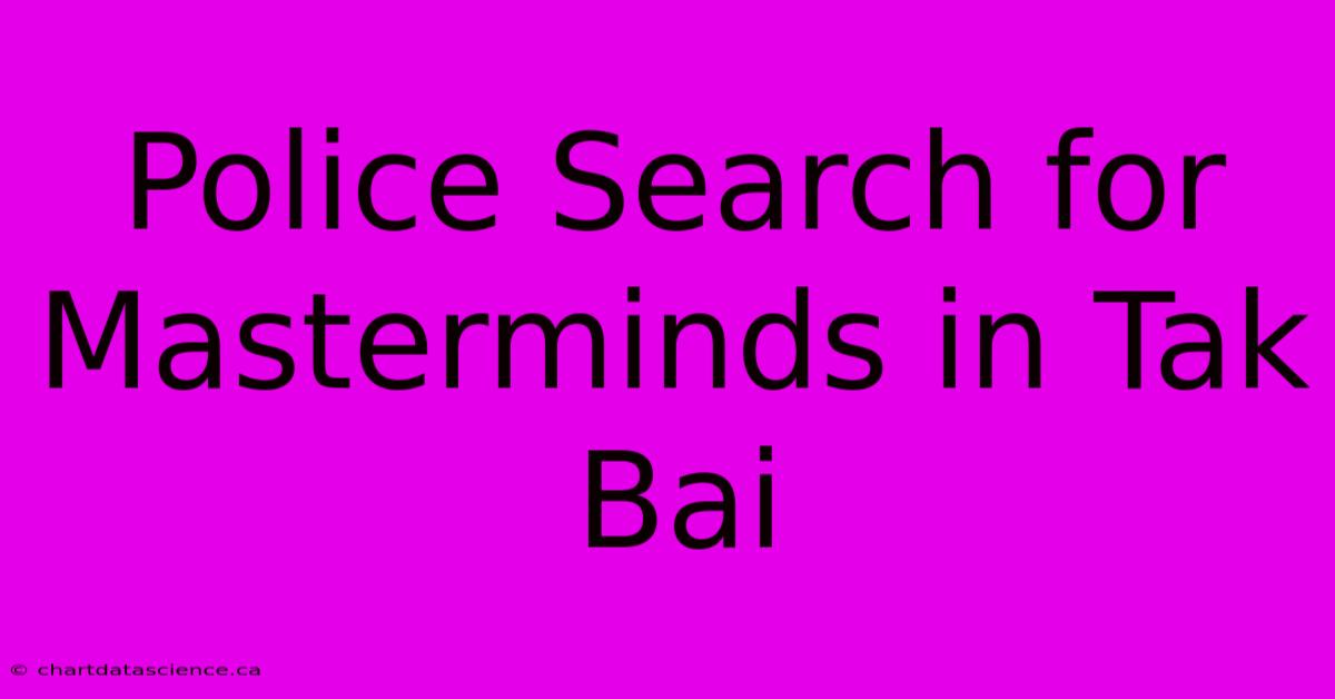 Police Search For Masterminds In Tak Bai