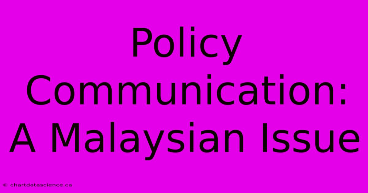 Policy Communication: A Malaysian Issue