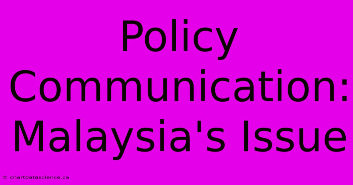 Policy Communication: Malaysia's Issue