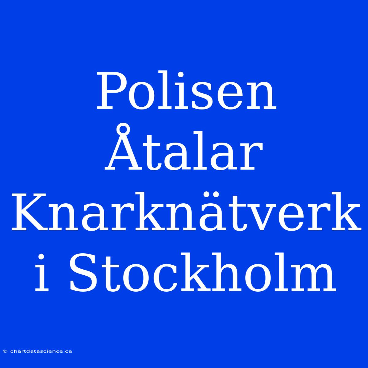 Polisen Åtalar Knarknätverk I Stockholm