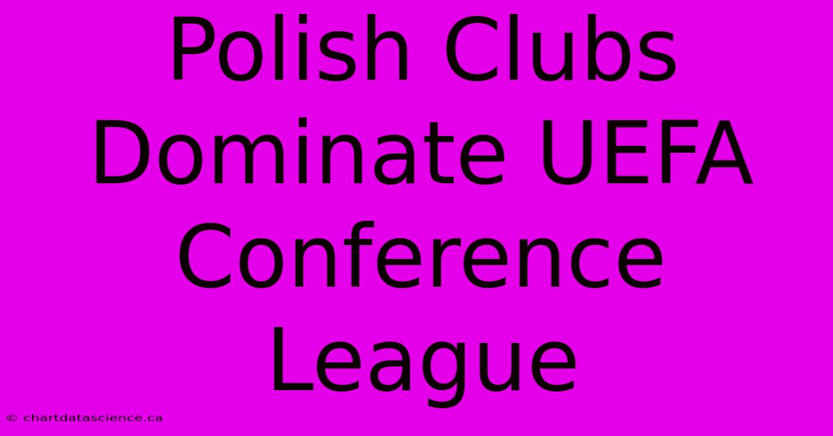 Polish Clubs Dominate UEFA Conference League