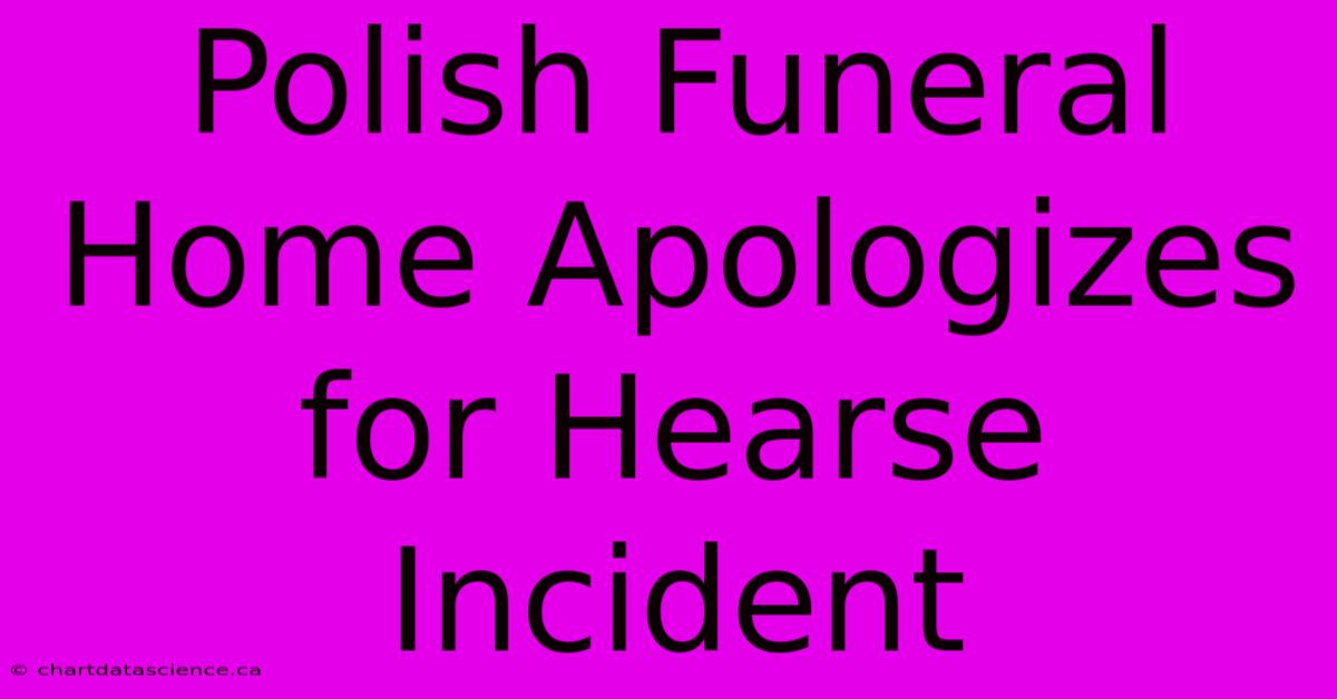 Polish Funeral Home Apologizes For Hearse Incident