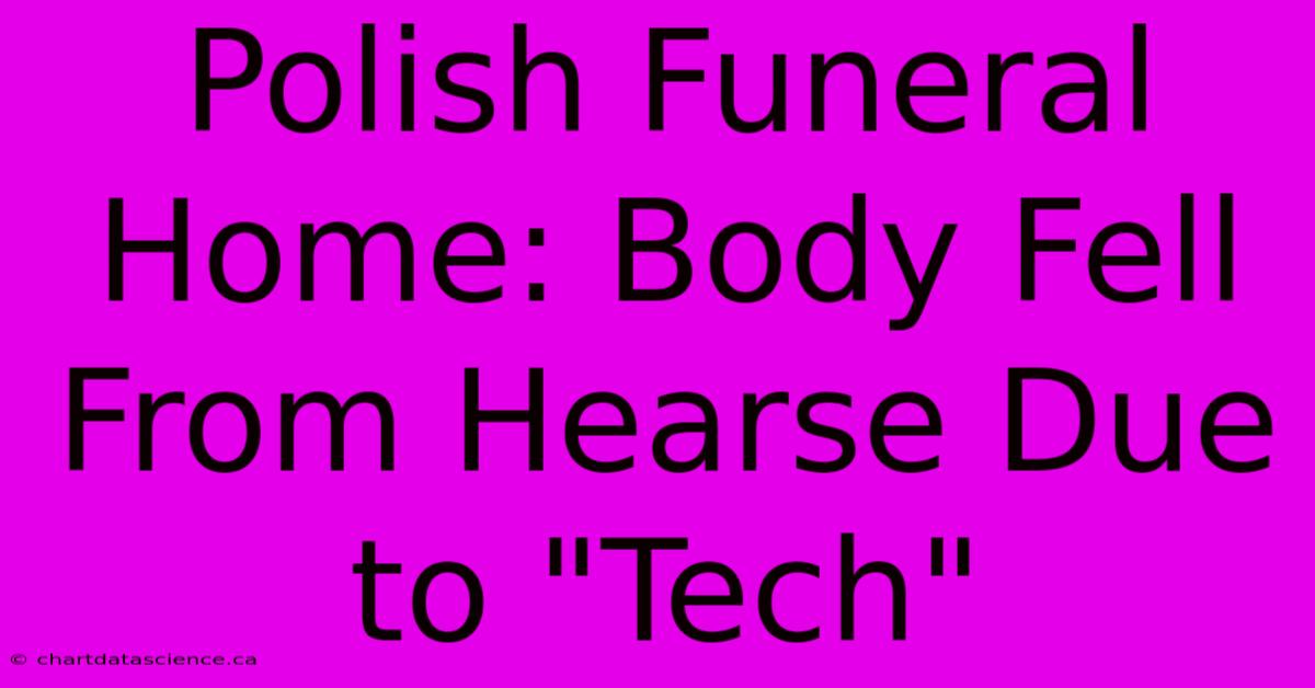 Polish Funeral Home: Body Fell From Hearse Due To 