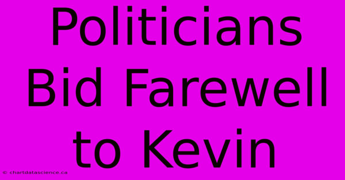 Politicians Bid Farewell To Kevin