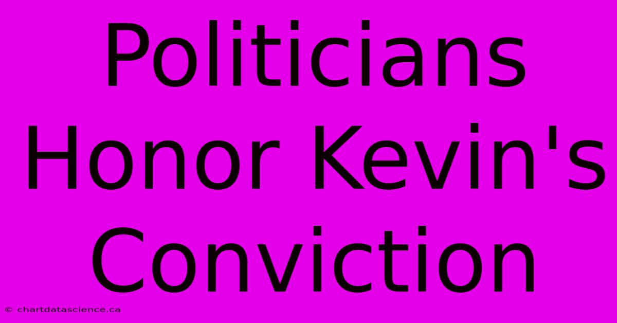 Politicians Honor Kevin's Conviction