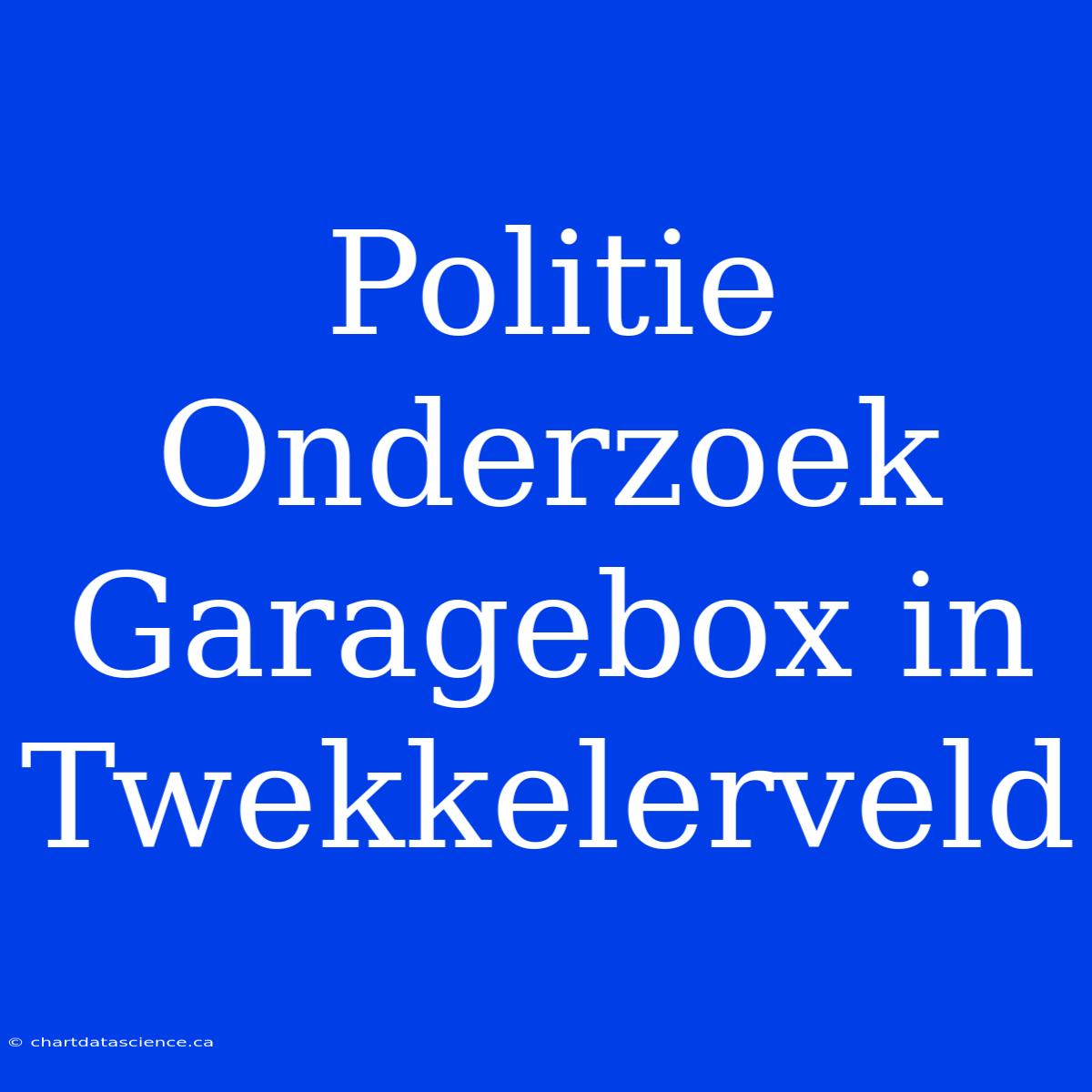 Politie Onderzoek Garagebox In Twekkelerveld