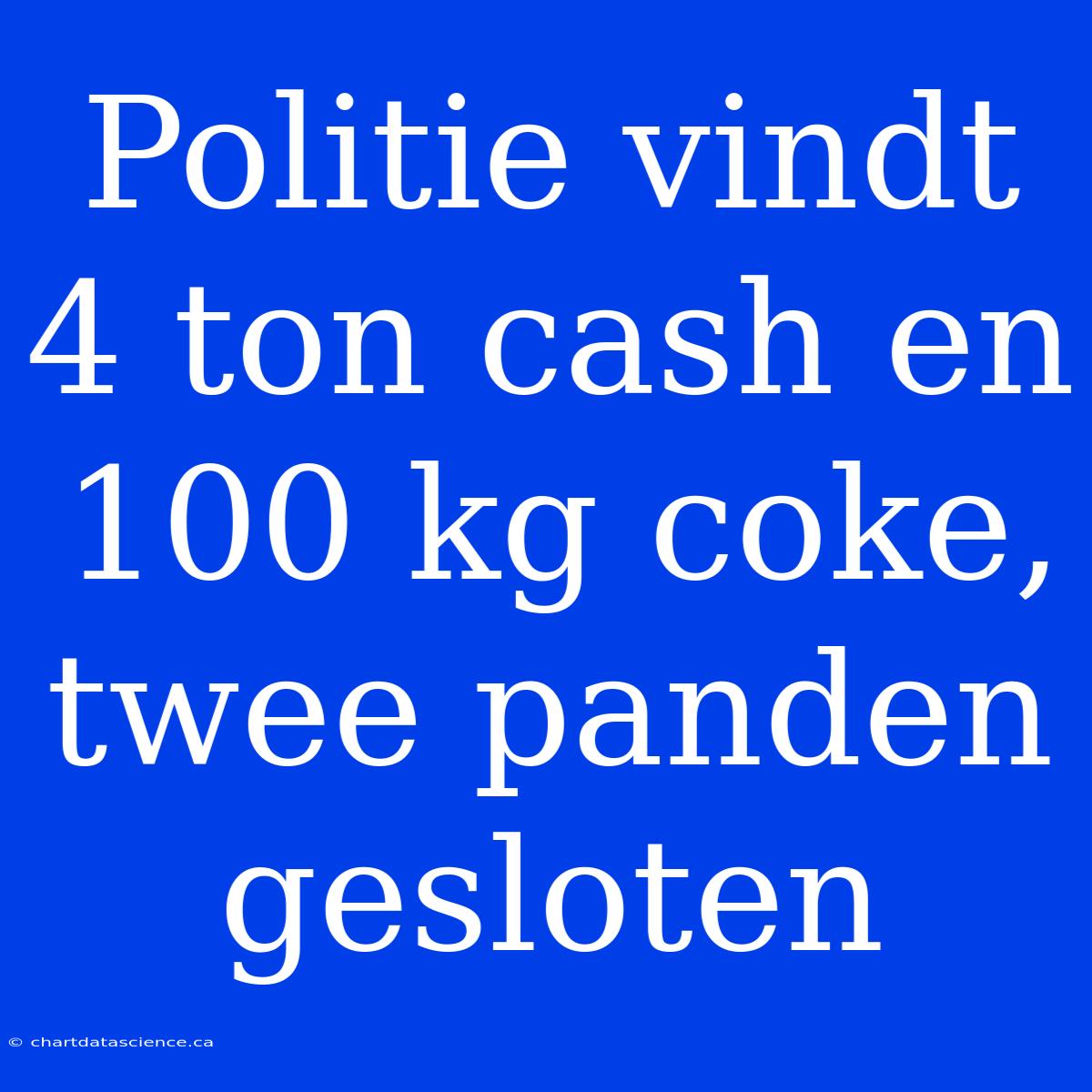 Politie Vindt 4 Ton Cash En 100 Kg Coke, Twee Panden Gesloten