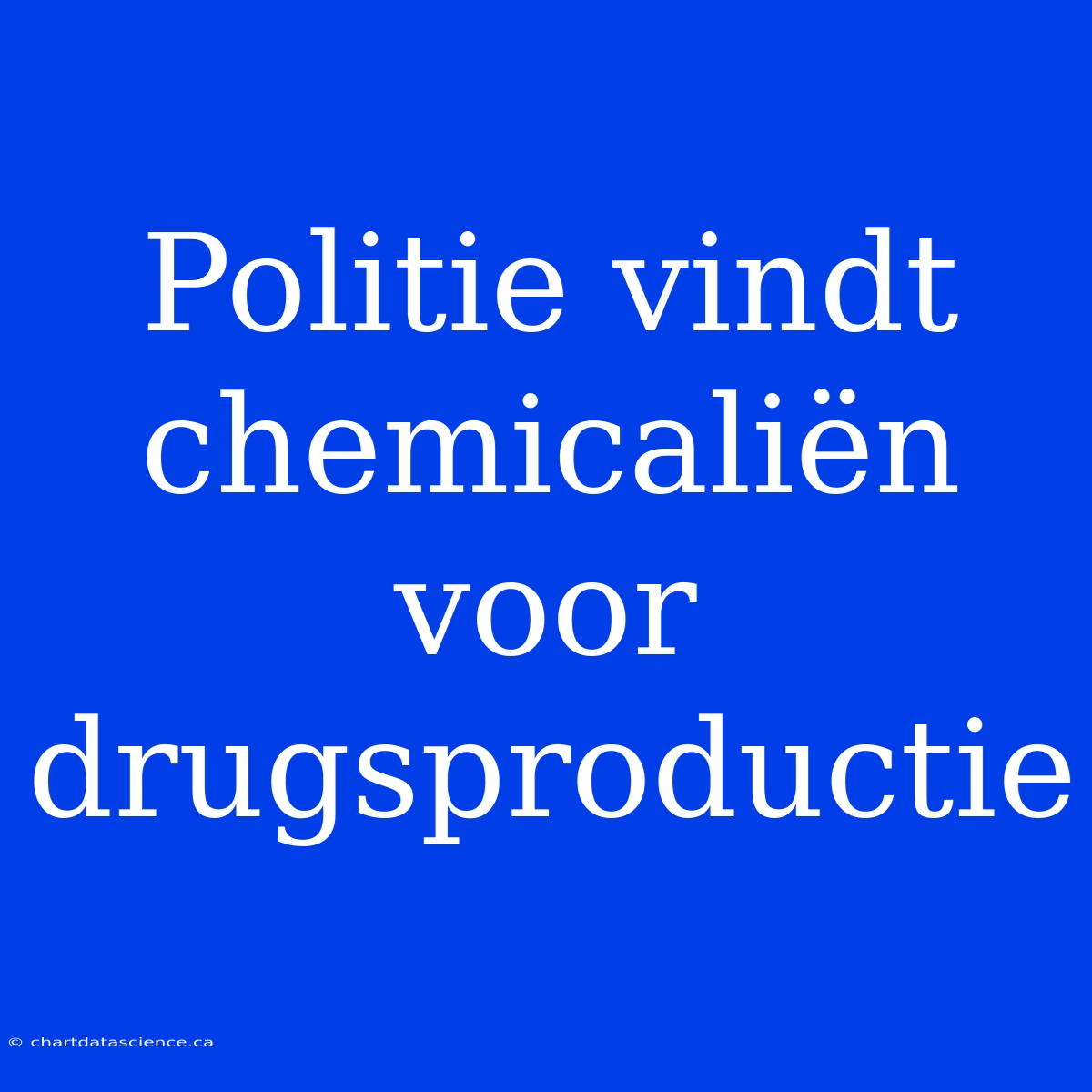 Politie Vindt Chemicaliën Voor Drugsproductie