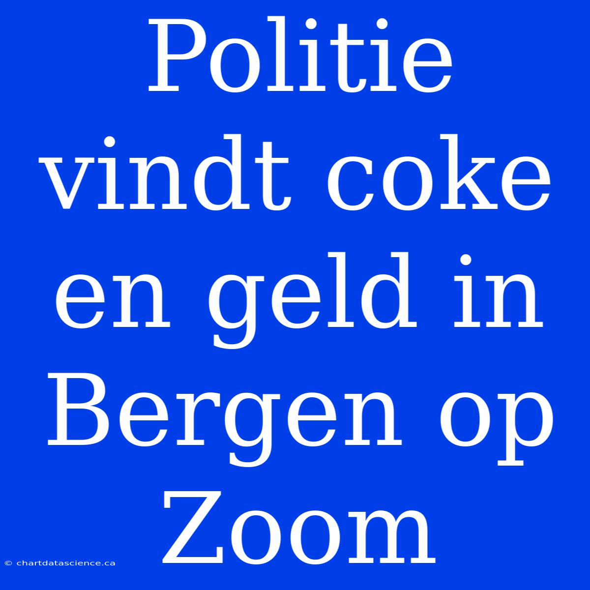 Politie Vindt Coke En Geld In Bergen Op Zoom