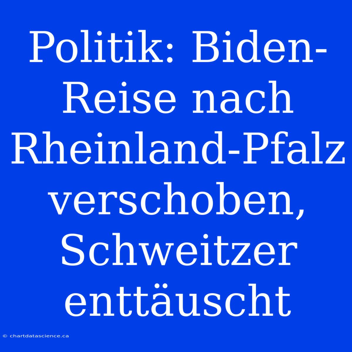 Politik: Biden-Reise Nach Rheinland-Pfalz Verschoben, Schweitzer Enttäuscht