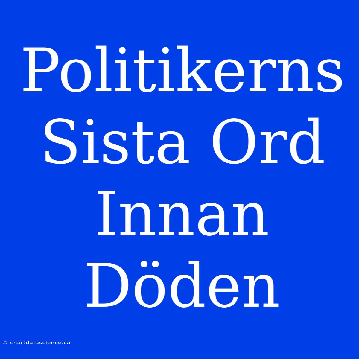 Politikerns Sista Ord Innan Döden