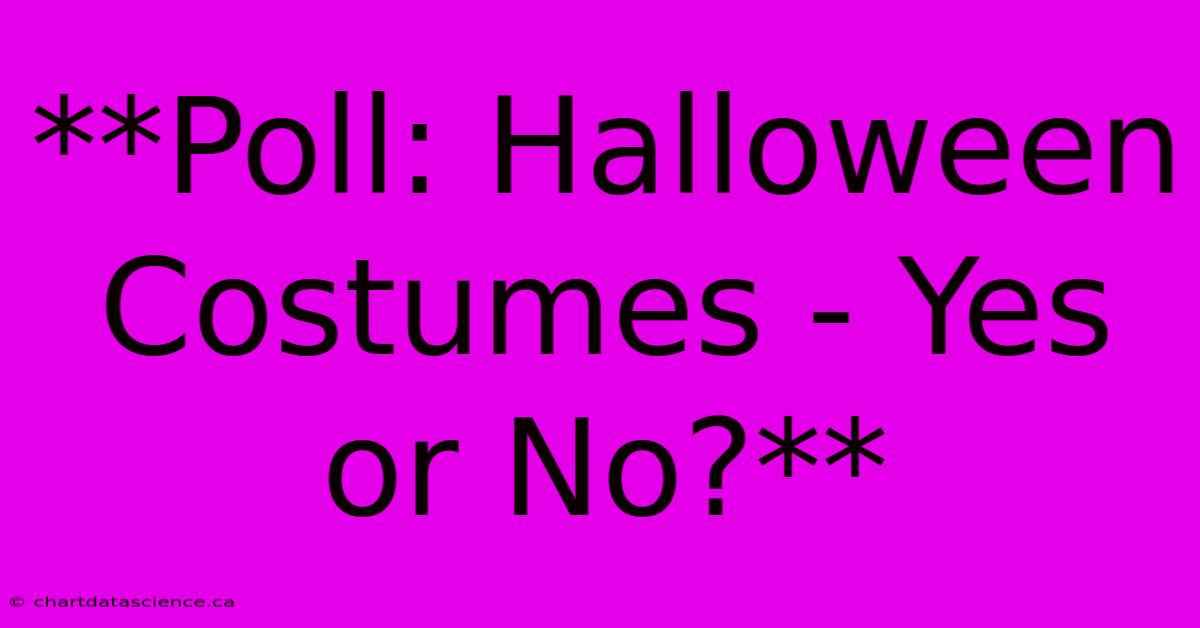 **Poll: Halloween Costumes - Yes Or No?**