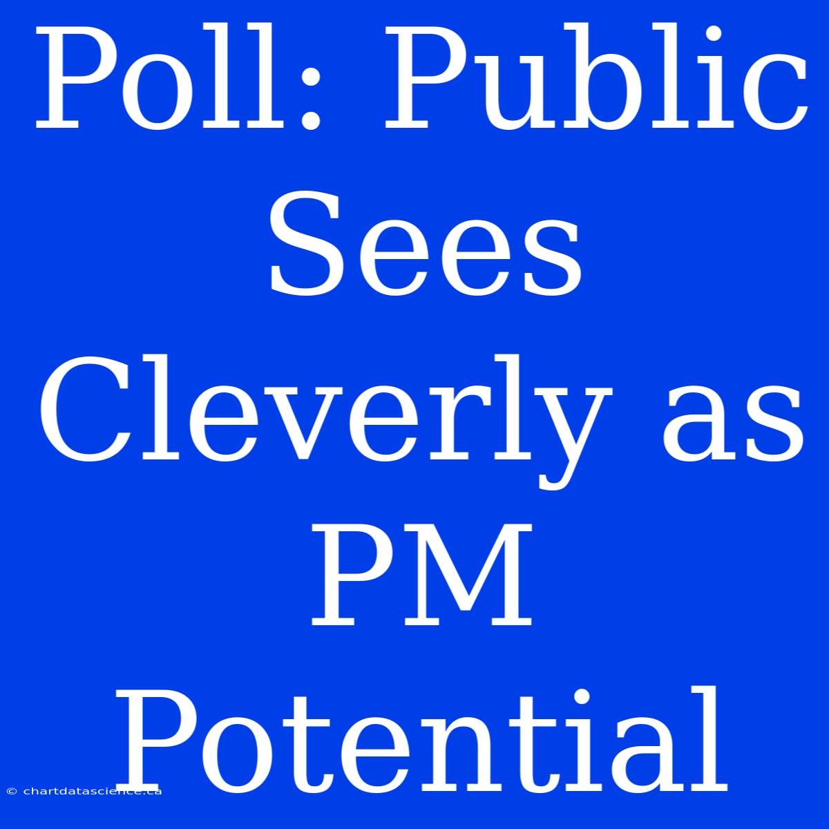 Poll: Public Sees Cleverly As PM Potential