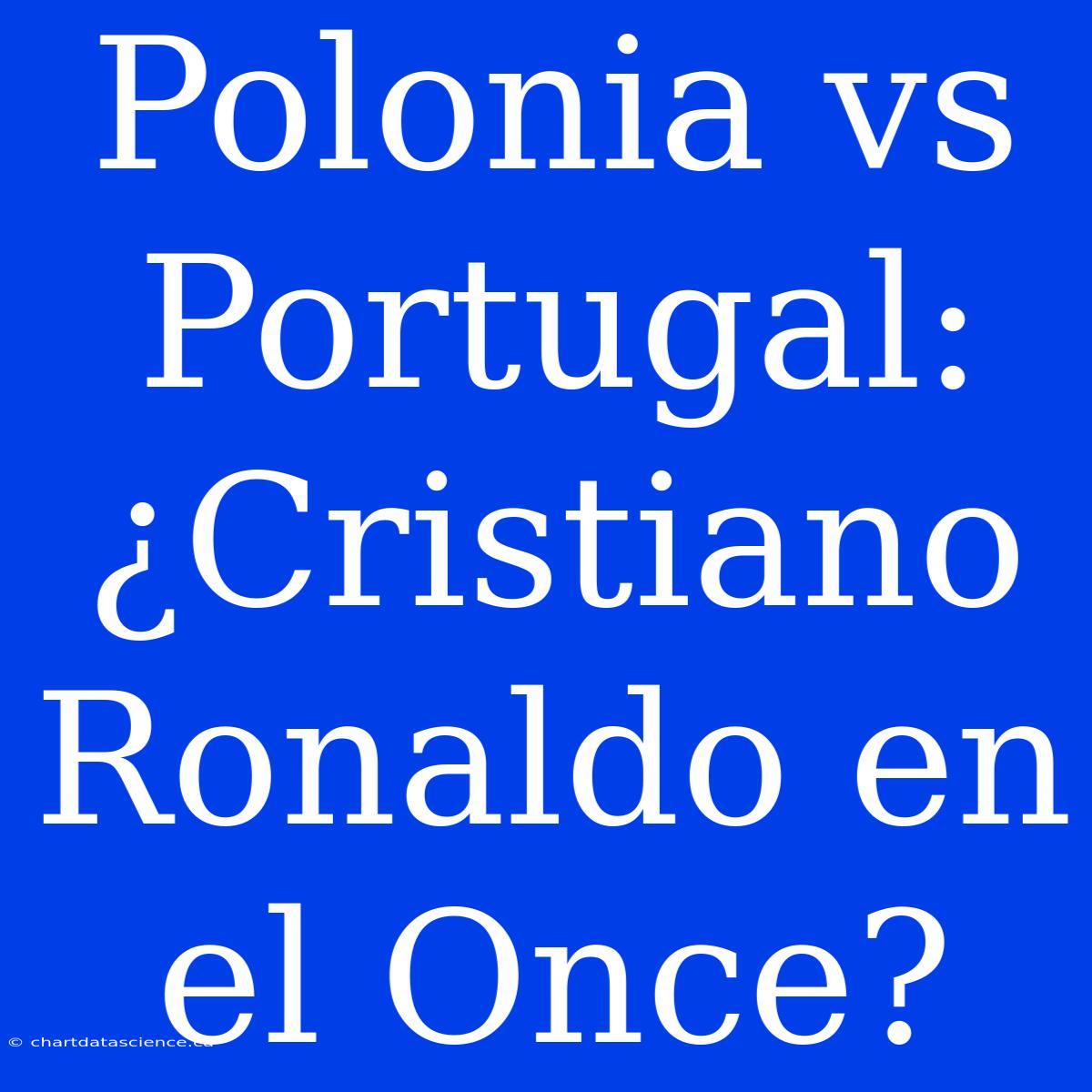 Polonia Vs Portugal: ¿Cristiano Ronaldo En El Once?