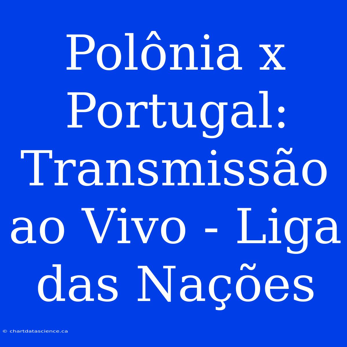 Polônia X Portugal: Transmissão Ao Vivo - Liga Das Nações