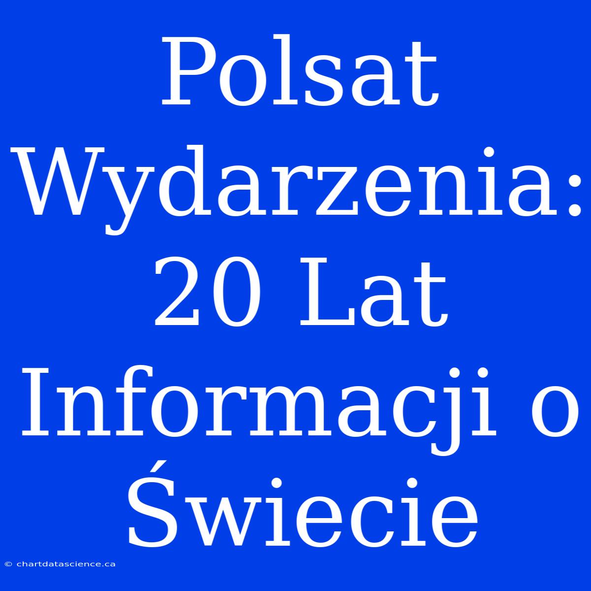 Polsat Wydarzenia: 20 Lat Informacji O Świecie