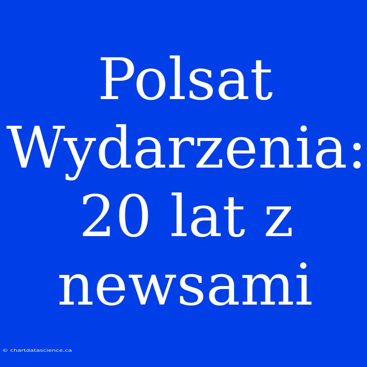 Polsat Wydarzenia: 20 Lat Z Newsami