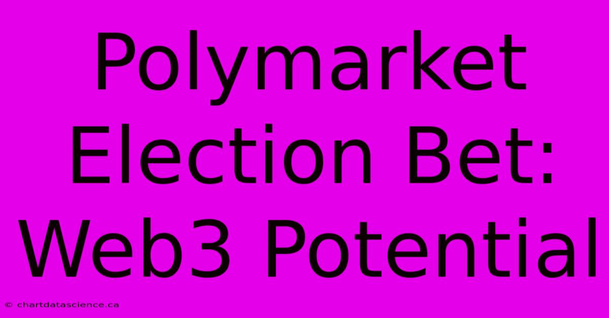 Polymarket Election Bet: Web3 Potential