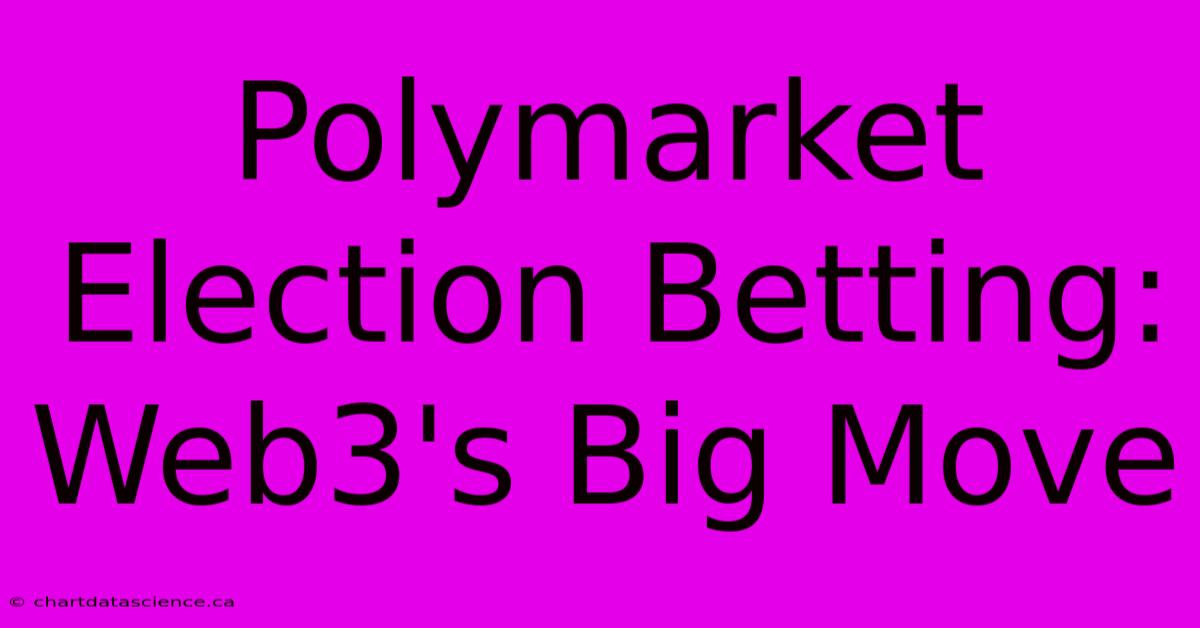 Polymarket Election Betting: Web3's Big Move 