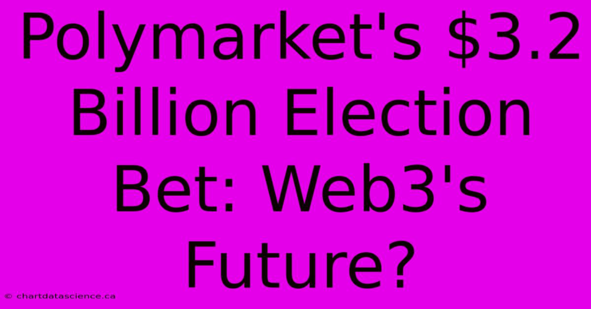 Polymarket's $3.2 Billion Election Bet: Web3's Future?