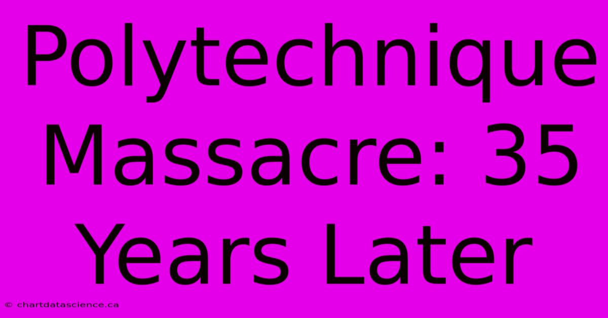 Polytechnique Massacre: 35 Years Later